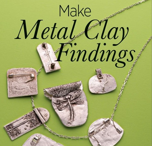 Make Metal Clay Findings: How to Create, Fire and Solder Metal Clay ...